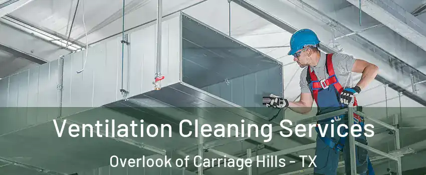 Ventilation Cleaning Services Overlook of Carriage Hills - TX