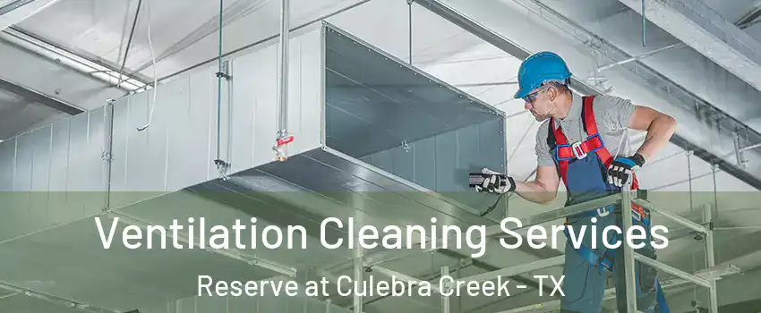 Ventilation Cleaning Services Reserve at Culebra Creek - TX