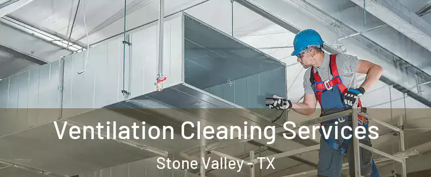 Ventilation Cleaning Services Stone Valley - TX