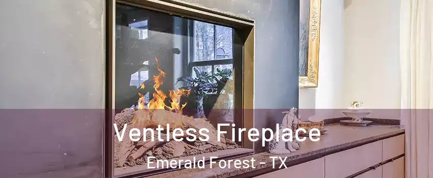 Ventless Fireplace Emerald Forest - TX