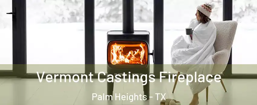 Vermont Castings Fireplace Palm Heights - TX