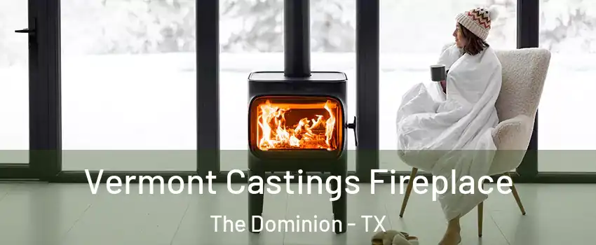 Vermont Castings Fireplace The Dominion - TX