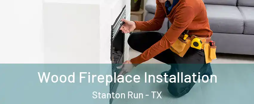 Wood Fireplace Installation Stanton Run - TX