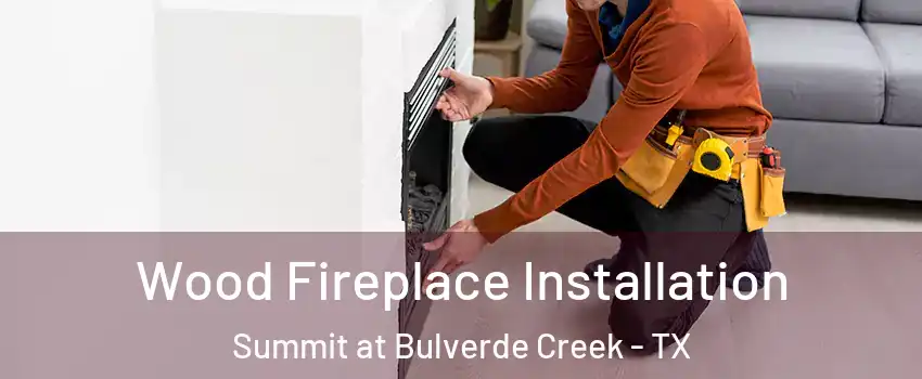 Wood Fireplace Installation Summit at Bulverde Creek - TX