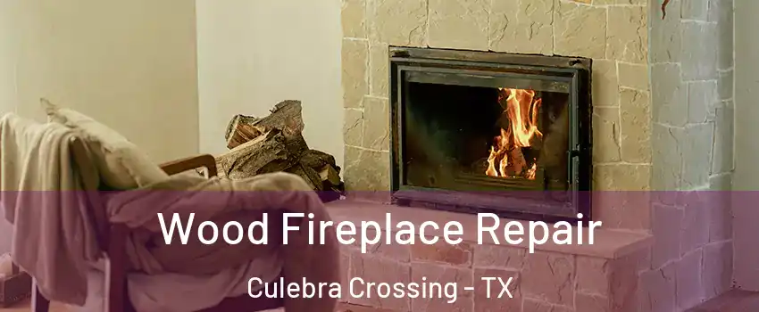 Wood Fireplace Repair Culebra Crossing - TX