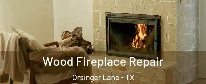 Wood Fireplace Repair Orsinger Lane - TX