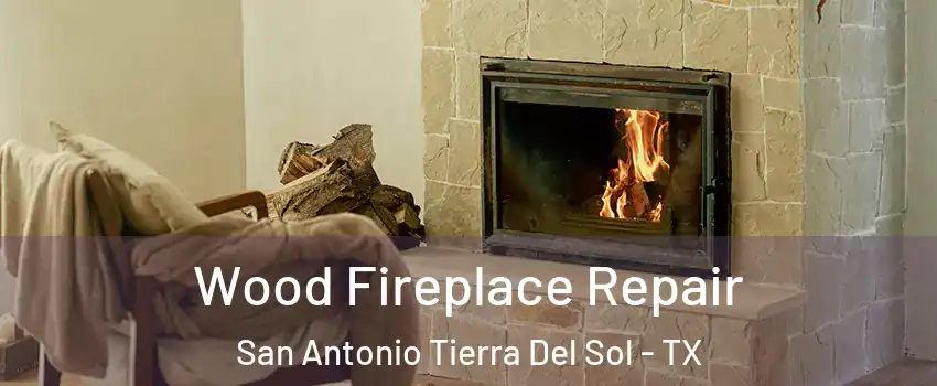 Wood Fireplace Repair San Antonio Tierra Del Sol - TX