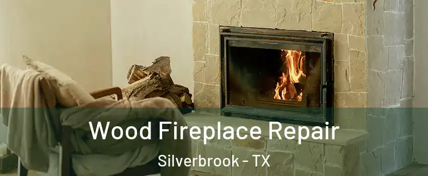 Wood Fireplace Repair Silverbrook - TX