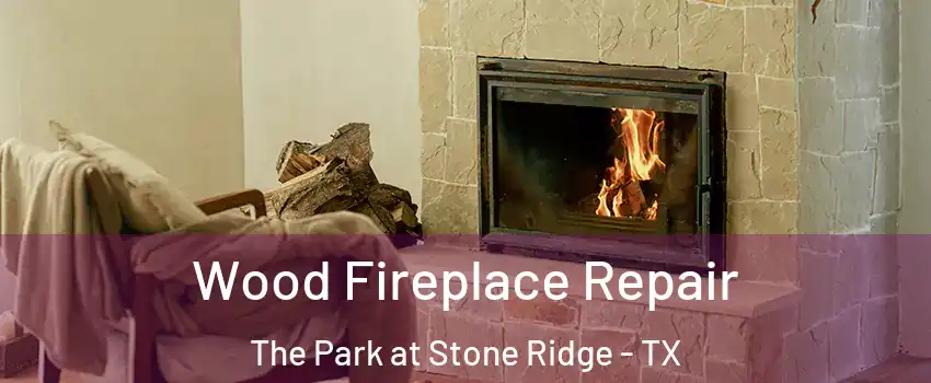 Wood Fireplace Repair The Park at Stone Ridge - TX