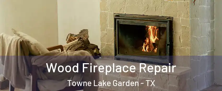 Wood Fireplace Repair Towne Lake Garden - TX