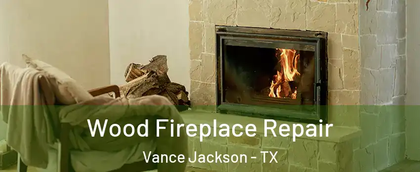 Wood Fireplace Repair Vance Jackson - TX