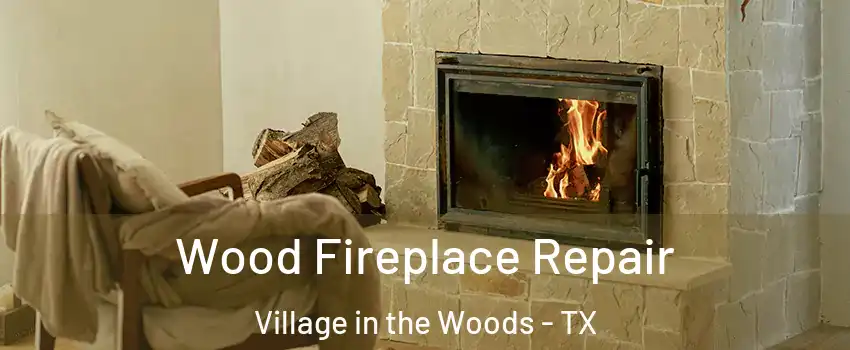 Wood Fireplace Repair Village in the Woods - TX