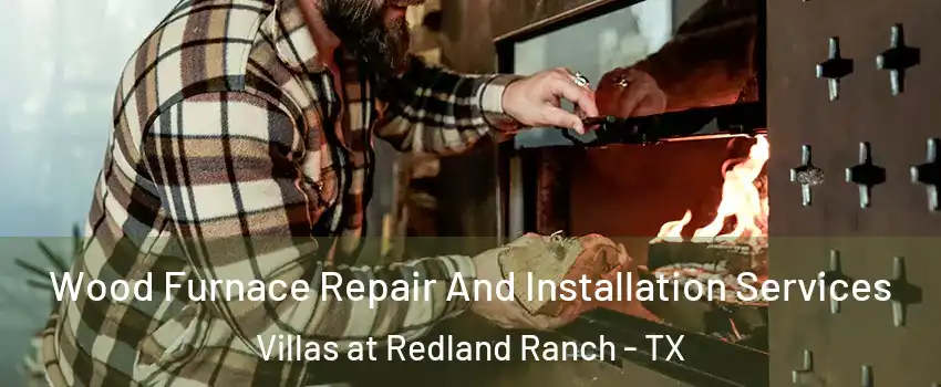 Wood Furnace Repair And Installation Services Villas at Redland Ranch - TX