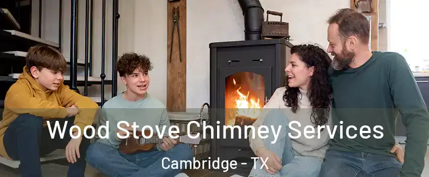 Wood Stove Chimney Services Cambridge - TX