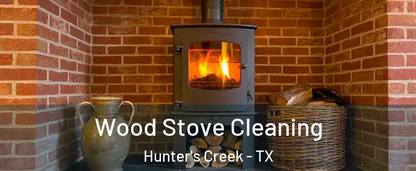 Wood Stove Cleaning Hunter's Creek - TX