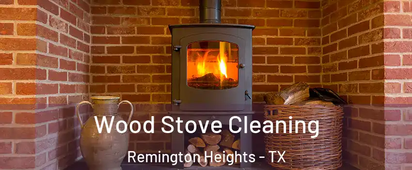 Wood Stove Cleaning Remington Heights - TX