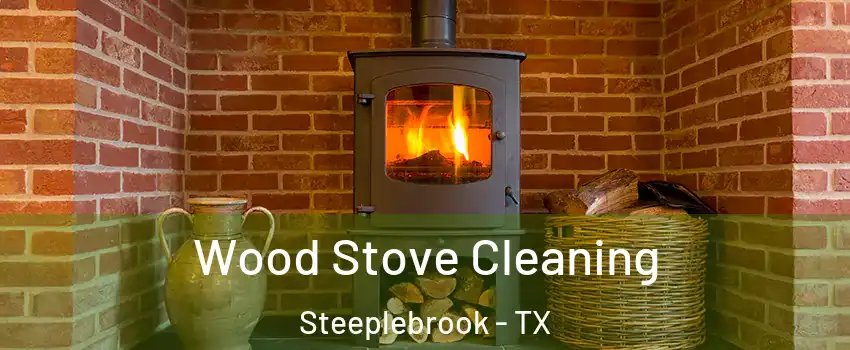 Wood Stove Cleaning Steeplebrook - TX