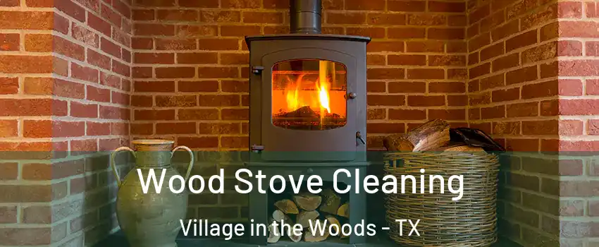 Wood Stove Cleaning Village in the Woods - TX