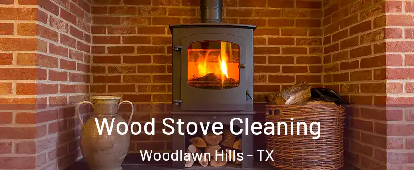 Wood Stove Cleaning Woodlawn Hills - TX