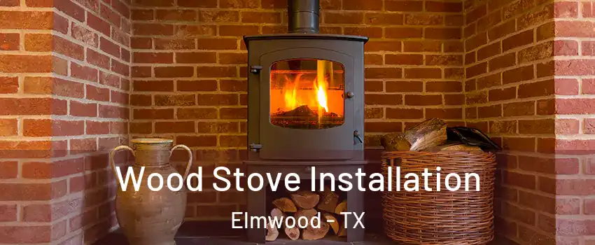 Wood Stove Installation Elmwood - TX