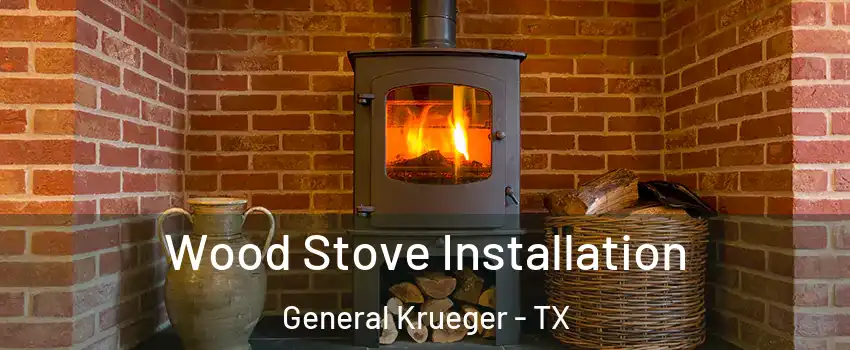 Wood Stove Installation General Krueger - TX