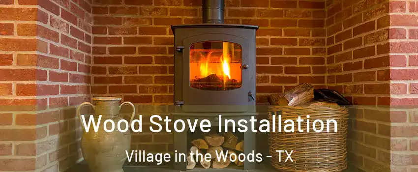 Wood Stove Installation Village in the Woods - TX