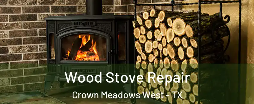 Wood Stove Repair Crown Meadows West - TX