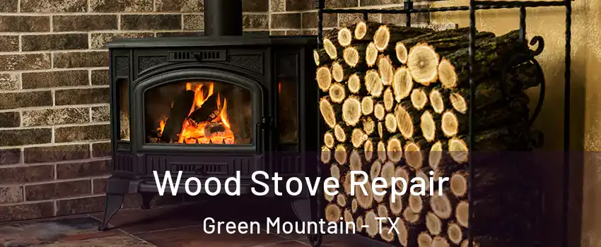 Wood Stove Repair Green Mountain - TX