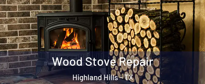 Wood Stove Repair Highland Hills - TX