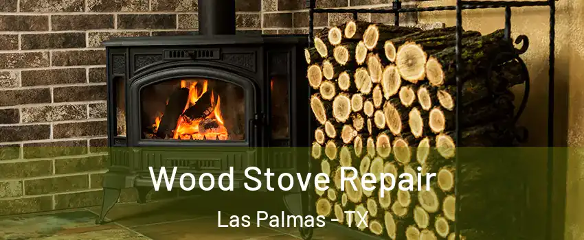 Wood Stove Repair Las Palmas - TX