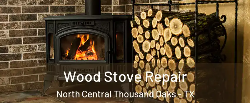 Wood Stove Repair North Central Thousand Oaks - TX