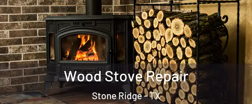 Wood Stove Repair Stone Ridge - TX