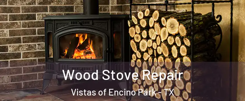 Wood Stove Repair Vistas of Encino Park - TX